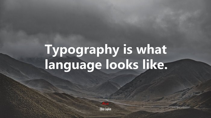 Typography is what language looks like. | Ellen Lupton quote