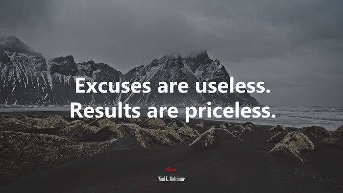 Excuses are useless. Results are priceless. | Ziad K. Abdelnour quote