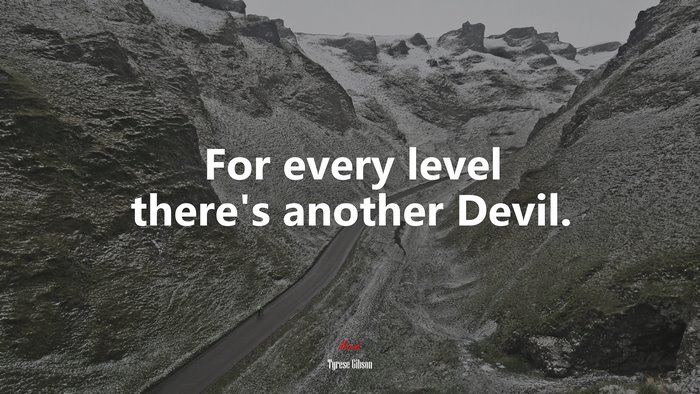 For every level there’s another Devil. | Tyrese Gibson quote