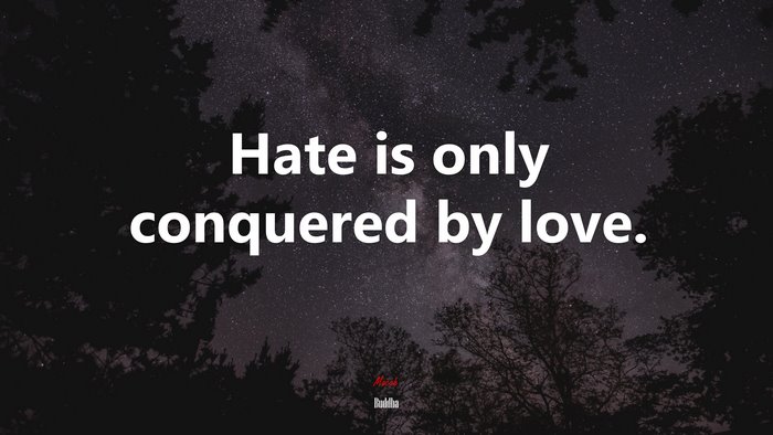 Hate is only conquered by love. | Buddha quote