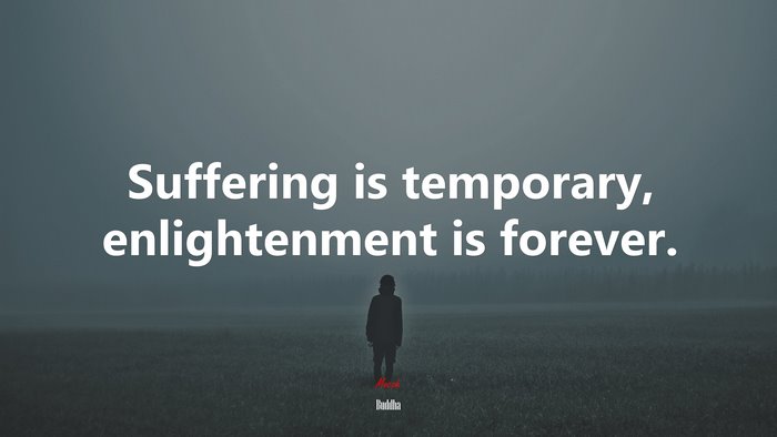 Suffering is temporary, enlightenment is forever. | Buddha quote