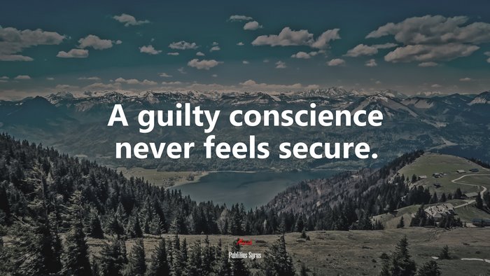 A guilty conscience never feels secure. | Publilius Syrus quote