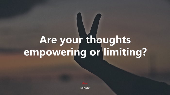 Are your thoughts empowering or limiting? | Bob Proctor quote