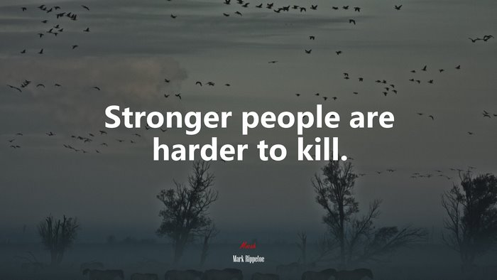Stronger people are harder to kill. | Mark Rippetoe quote