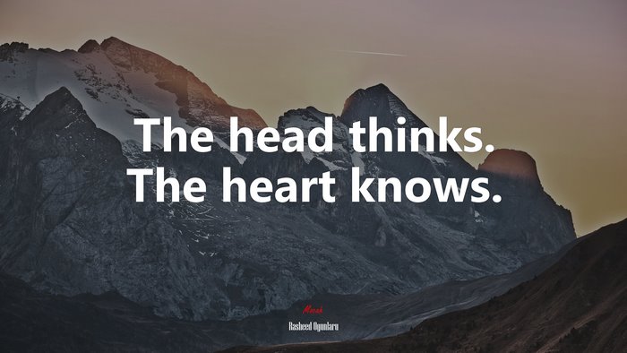 The head thinks. The heart knows. | Rasheed Ogunlaru quote