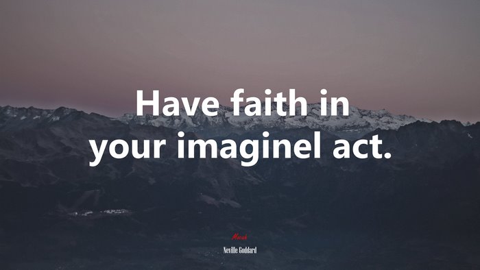 Have faith in your imaginel act. | Neville Goddard quote