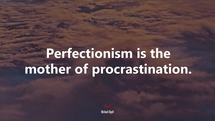 Perfectionism is the mother of procrastination. | Michael Hyatt quote