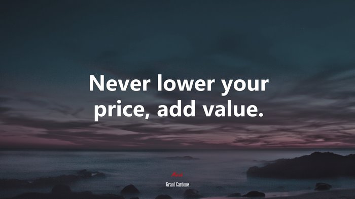Never lower your price, add value. | Grant Cardone quote