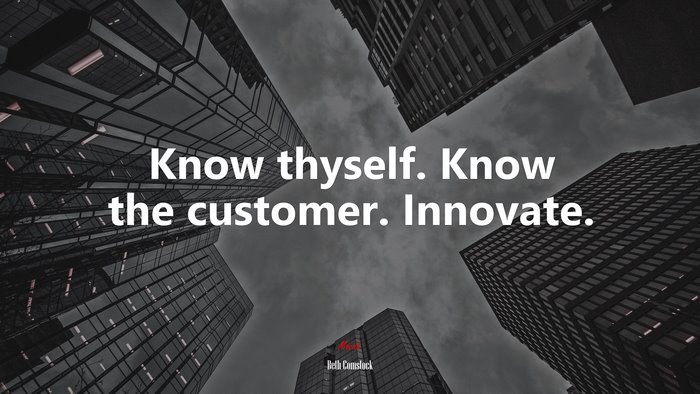Know thyself. Know the customer. Innovate. | Beth Comstock quote