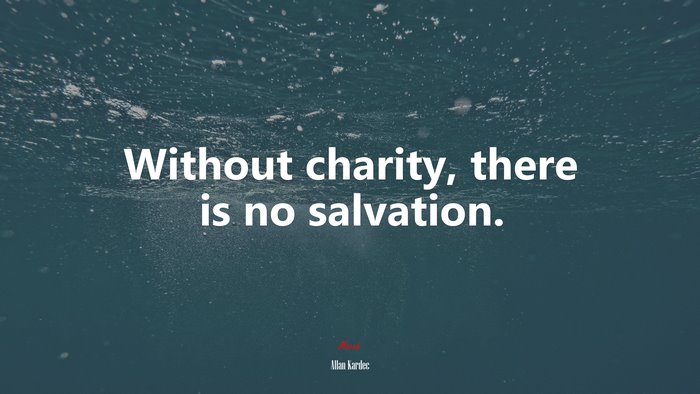Without charity, there is no salvation. | Allan Kardec quote