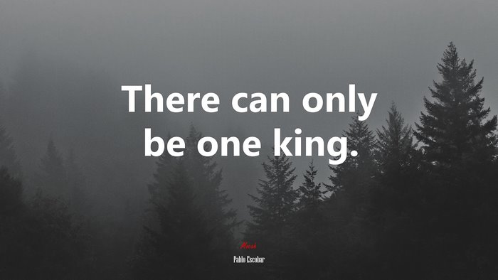 There can only be one king. | Pablo Escobar quote