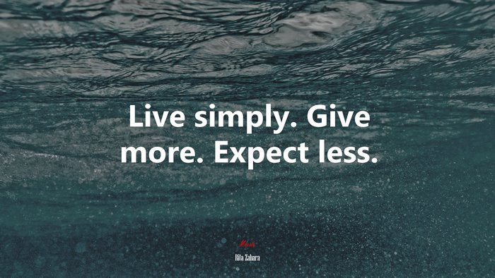 Live simply. Give more. Expect less. | Rita Zahara quote