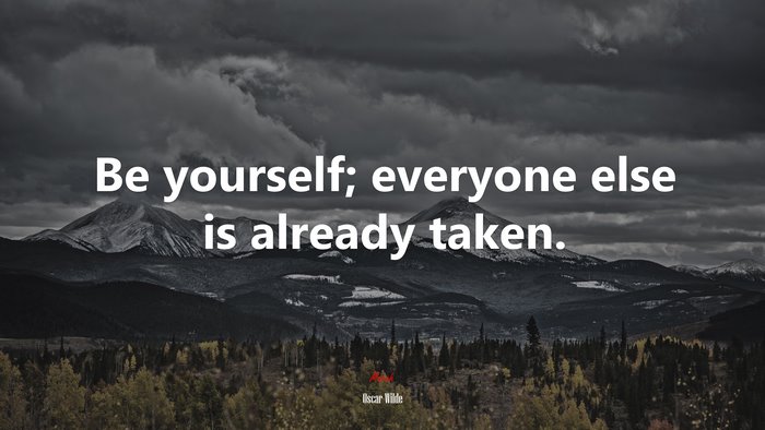 Be yourself; everyone else is already taken. | Oscar Wilde quote