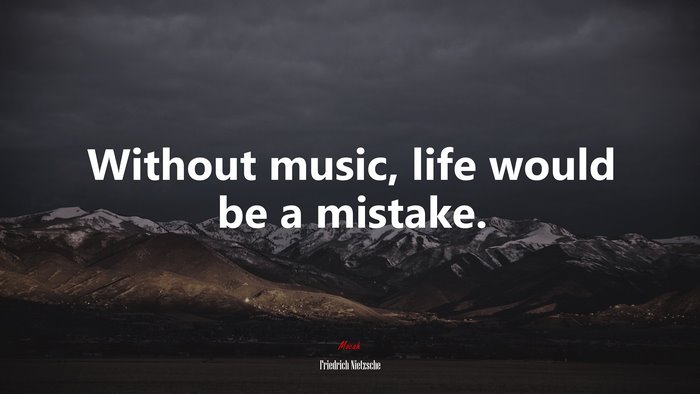 Without music, life would be a mistake. | Friedrich Nietzsche quote