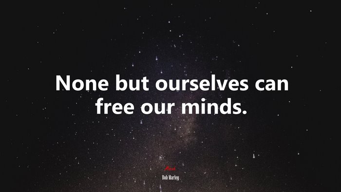 None but ourselves can free our minds. | Bob Marley quote