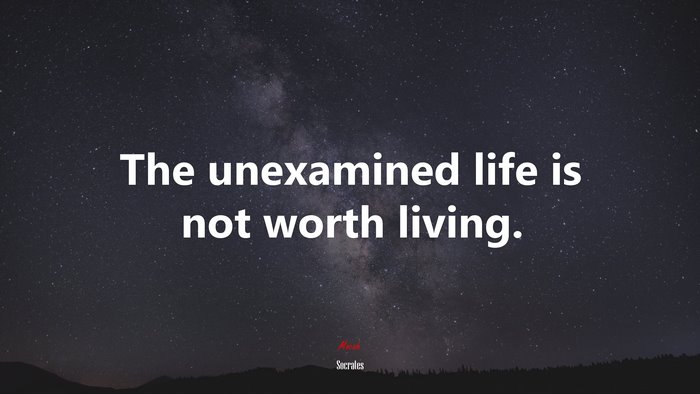 The unexamined life is not worth living. | Socrates quote