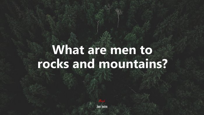 What are men to rocks and mountains? | Jane Austen quote