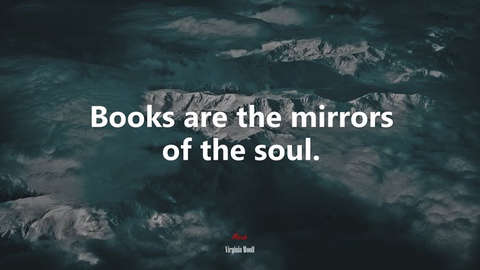 Books are the mirrors of the soul. | Virginia Woolf quote