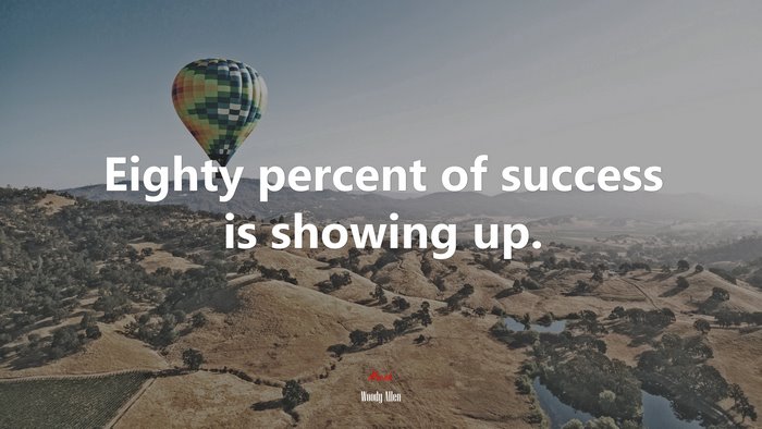 Eighty percent of success is showing up. | Woody Allen quote