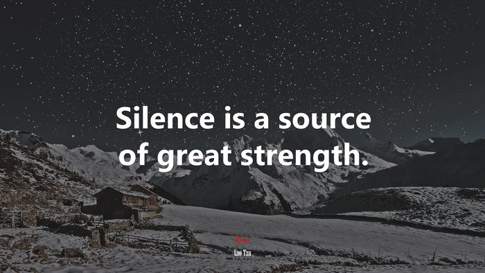 Silence is a source of great strength. | Lao Tzu quote