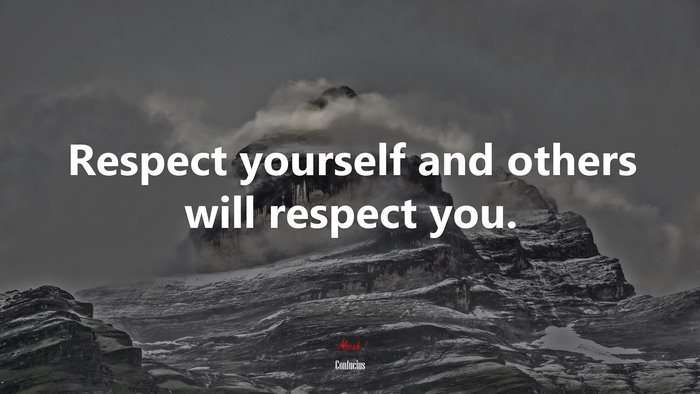 Respect yourself and others will respect you. | Confucius quote
