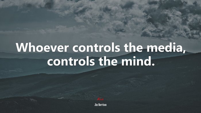 Whoever controls the media, controls the mind. | Jim Morrison quote