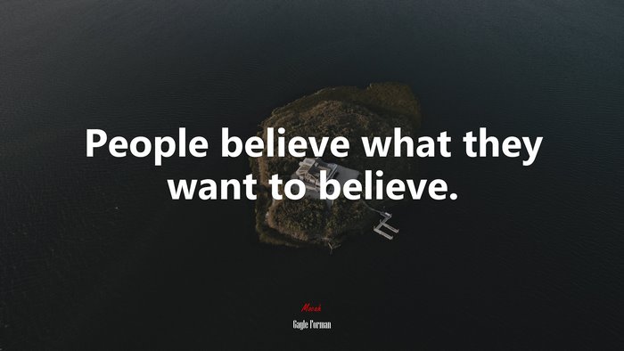 People believe what they want to believe. | Gayle Forman quote