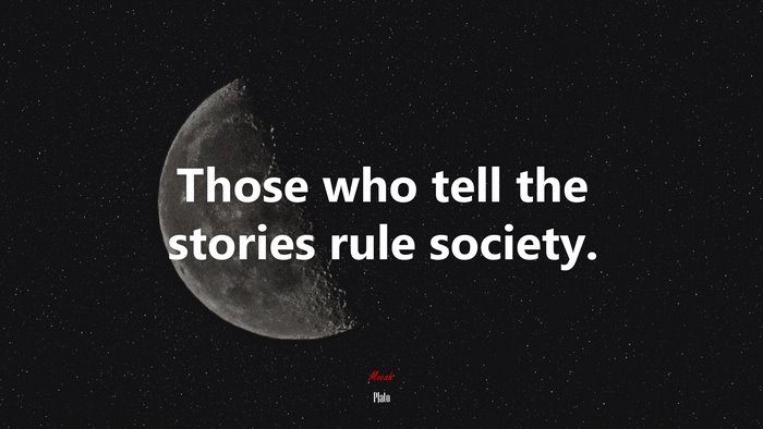 Those who tell the stories rule society. | Plato quote