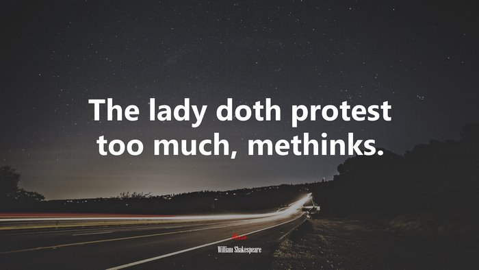 The lady doth protest too much, methinks. | William Shakespeare quote