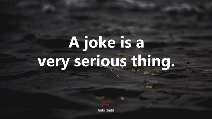 A joke is a very serious thing. | Winston Churchill quote