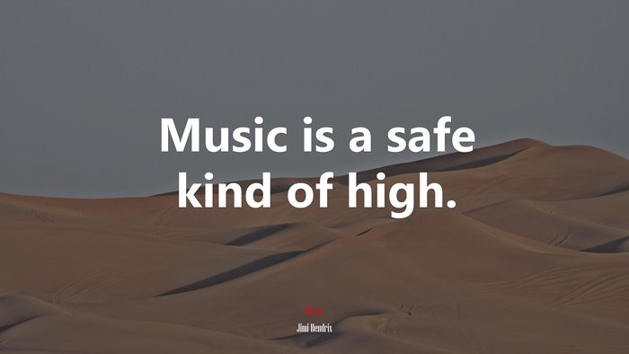 Music is a safe kind of high. | Jimi Hendrix quote