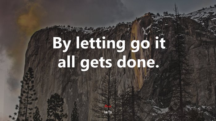 By letting go it all gets done. | Lao Tzu quote