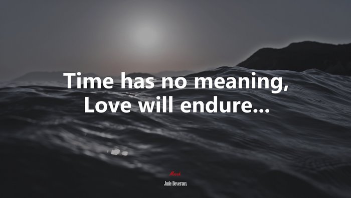 Time has no meaning, Love will endure... | Jude Deveraux quote