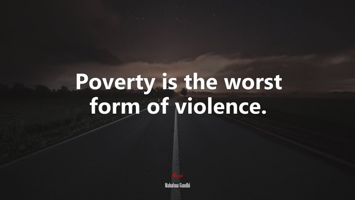 Poverty is the worst form of violence. | Mahatma Gandhi quote