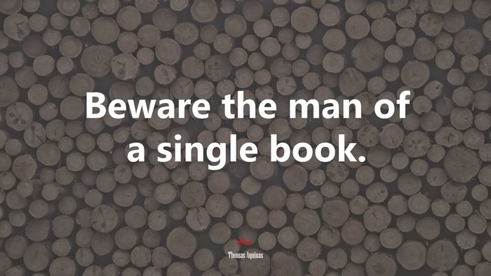 Beware the man of a single book. | Thomas Aquinas quote