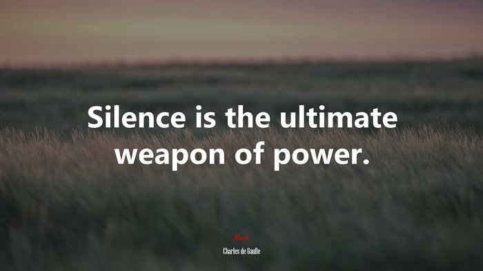 Silence is the ultimate weapon of power. | Charles de Gaulle quote