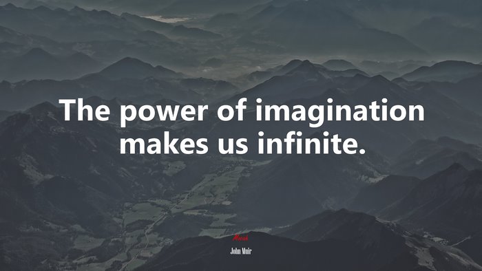 The power of imagination makes us infinite. | John Muir quote