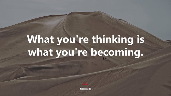 What you’re thinking is what you’re becoming. | Muhammad Ali quote