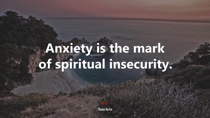 Anxiety is the mark of spiritual insecurity. | Thomas Merton quote