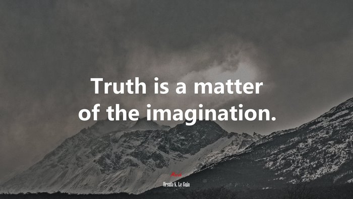 Truth is a matter of the imagination. | Ursula K. Le Guin quote