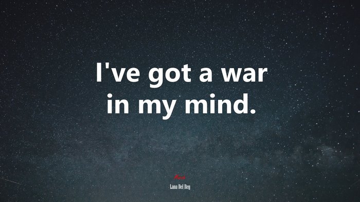 I’ve got a war in my mind. | Lana Del Rey quote