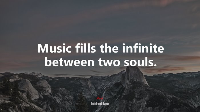Music fills the infinite between two souls. | Rabindranath Tagore quote