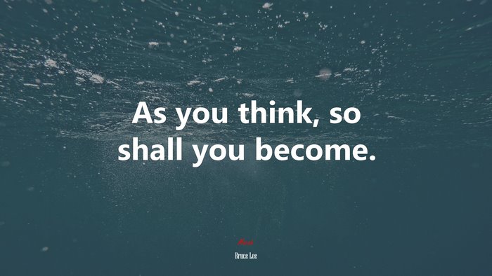 As you think, so shall you become. | Bruce Lee quote