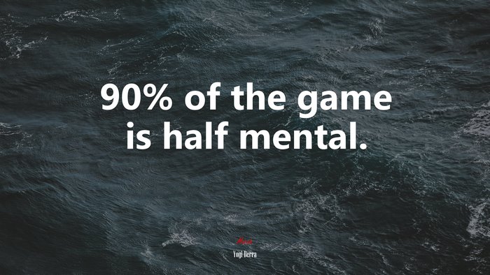 90% of the game is half mental. | Yogi Berra quote