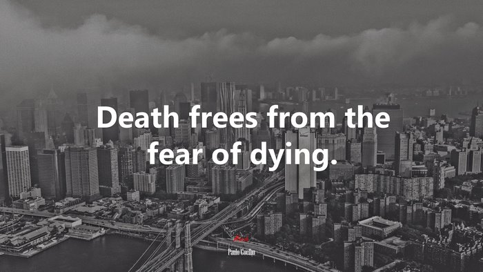 Death frees from the fear of dying. | Paulo Coelho quote