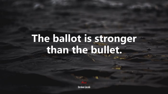 The ballot is stronger than the bullet. | Abraham Lincoln quote