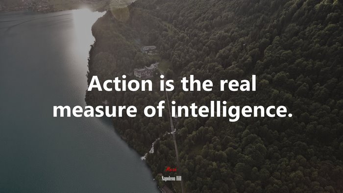 Action is the real measure of intelligence. | Napoleon Hill quote