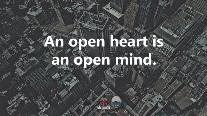 An open heart is an open mind. | Dalai Lama XIV quote
