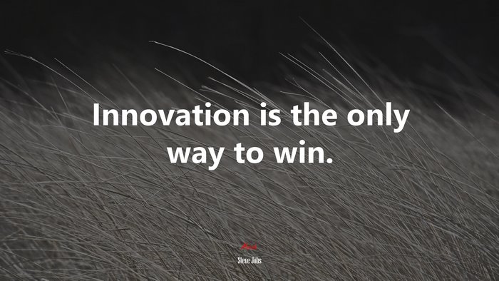 Innovation is the only way to win. | Steve Jobs quote