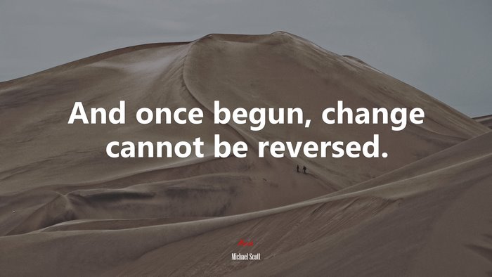 And once begun, change cannot be reversed. | Michael Scott quote